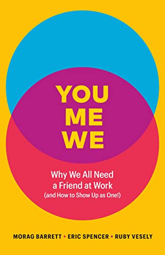 You, Me, We: Why We All Need a Friend at Work (and How to Show Up As One!)