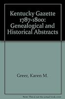 Kentucky Gazette 1787-1800: Genealogical and Historical Abstracts 0932231004 Book Cover
