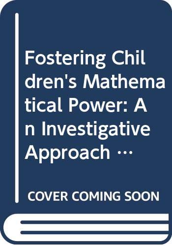 Fostering Children's Mathematical Power: An Investigative Approach To K-8 Mathematics Instruction