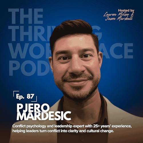 #87 CONFLICT Isn&rsquo;t the Problem: LEADERSHIP, COMMUNICATION, and CLARITY with PJERO MARDESIC