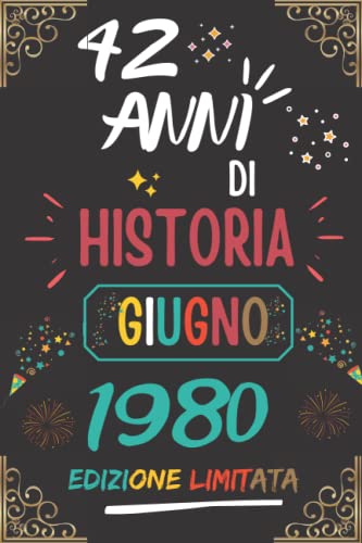 CUADERNO, 42 AÑOS DE HISTORIA JUNIO 1980 EDICIÓN LIMITADA: Regalo de 42 cumpleaños para mujeres y hombres, ideas de 42 cumpleaños... un cumpleaños... ... regalo de 42 cumpleaños para él/ella.