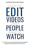  How to Edit Videos That People Want To Watch
