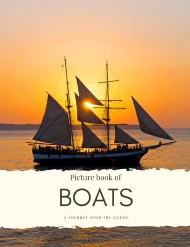 Picture book of Boats: A journey over the ocean- For Alzheimer’s and Seniors with Dementia- Colorful Photos with Large Print for Elderly People or to Help Them Feel Calm (Nostalgia Coffee Table Books)