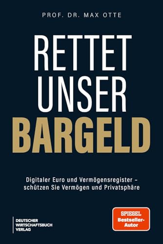 Rettet unser Bargeld: Digitaler Euro und Vermögensregister - schützen Sie Vermögen und Privatsphäre - SPIEGEL-Bestsellerautor Max Otte entlarvt die stille Enteignung der Europäischen Union