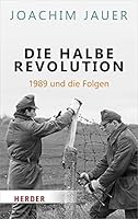 Die Halbe Revolution: 1989 Und Die Folgen 3451068451 Book Cover