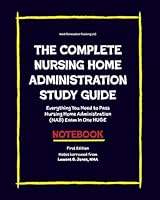 The COMPLETE Nursing Home Administration Study Guide: Everything You Need to Pass Nursing Home Administration (NAB) Exam In One HUGE Notebook B0CVX9Z86K Book Cover