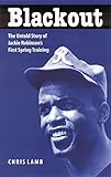 Blackout: The Untold Story of Jackie Robinson's First Spring Training