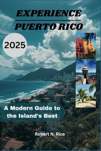 EXPERIENCE PUERTO RICO 2025: A Modern Guide to the Island's Best