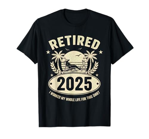 Retired 2025 I Worked My Whole Life for This Shirt Beach Maglietta