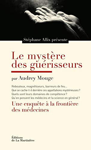 Télécharger Le mystère des guérisseurs. Une enquête à la frontière des médecines (DEVELOPPEMENT P) PDF Ebook En Ligne