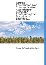 Fasting Communion-Non-Communicating Attendance-Auricular Confession-The Doctrine of Sacrifice...