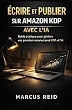 ÉCRIRE ET PUBLIER SUR AMAZON KDP AVEC L'IA: Le Système Rapide pour Créer et Vendre des Livres en 30 Jours Avec ChatGPT, Claude et Midjourney