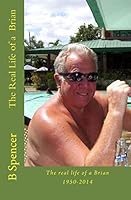 The Real Life of a Brian: (Life One) Luck Happiness Success (Life Two) Fun Sex Travel and More Sex. 1505886945 Book Cover
