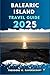BALEARIC ISLAND TRAVEL GUIDE: Journey through adventure this destination has to offer with travel tips.