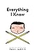 Everything I Know