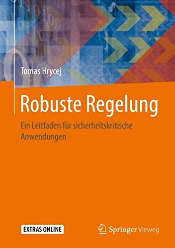 Robuste Regelung: Ein Leitfaden für sicherheitskritische Anwendungen Robuste Regelung: Ein Leitfaden für sicherheitskritische Anwendungen