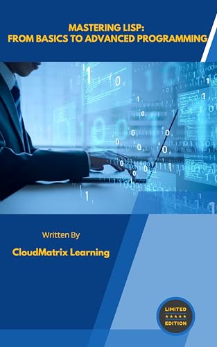 Mastering Lisp: From Basics to Advanced Programming