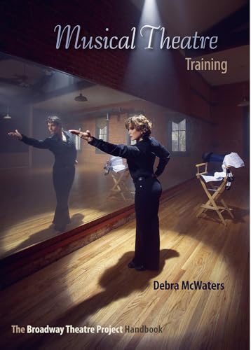 Musical Theatre Training: The Broadway Theatre Project Handbook