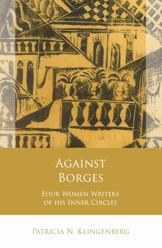 Against Borges: Four Women Writers of his Inner Circles (Iberian and Latin American Studies)