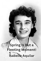 Spring Is but a Fleeting Moment! 1969097051 Book Cover
