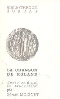 La Chanson de Roland. Texte etabli d'apres le manuscrit d'Oxford, traduction, notes et commentaires par Gerard Moignet