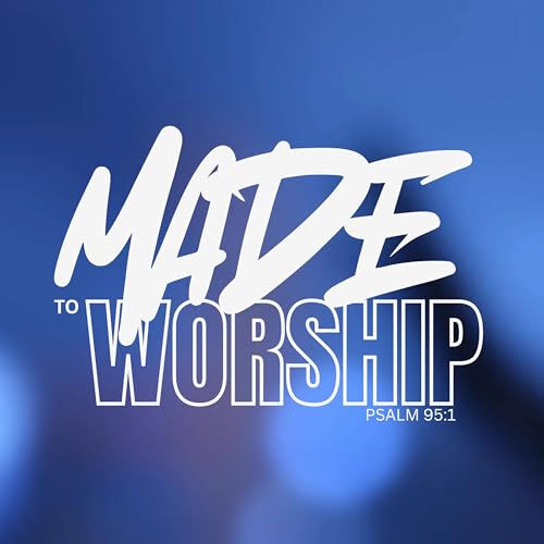 Made To Worship: Worship Changes Everything
