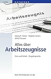 Alles über Arbeitszeugnisse: Form und Inhalt, Zeugnissprache (Beck-Rechtsberater im dtv 50767)