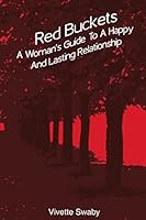 Red Buckets: A Woman's Guide to a Happy and Lasting Relationship 1514609479 Book Cover