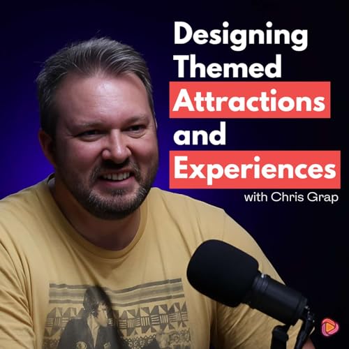 The Magic of Themed Entertainment & Immersive Storytelling with Chris Grap