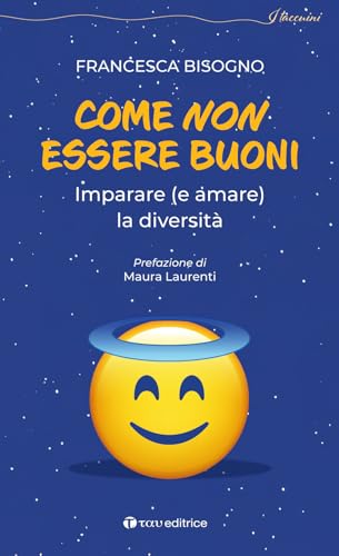 Come Non Essere Buoni. Imparare (E Amare) La Diversità