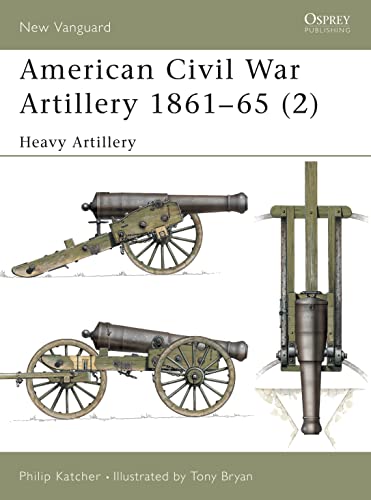 American Civil War Artillery 1861–65 (2): Heavy Artillery (New Vanguard, 40)