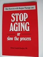 Stop Aging or Slow the Process: Exercise With Oxygen Therapy 1885236026 Book Cover