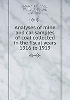 Analyses of Mine and Car Samples of Coal Collected in the Fiscal Years 1916 to 1919 5519317755 Book Cover