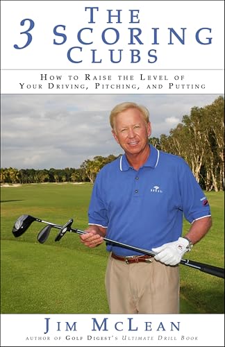 The 3 Scoring Clubs: How to Raise the Level of Your Driving, Pitching, and Putting