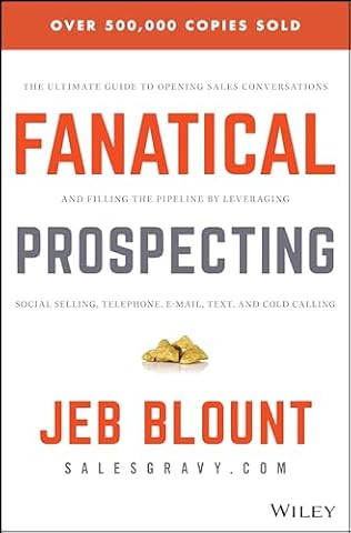 Fanatical Prospecting: The Ultimate Guide to Opening Sales Conversations and Filling the Pipeline by Leveraging Social Selling, Telephone, Email, Text, and Cold Calling