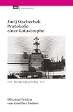 Protokolle einer Katastrophe. Tschernobyl/Kiew: Mit zwei Texten von Günther Anders - Jurij Stscherbak 