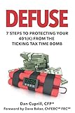 DEFUSE - 7 STEPS TO PROTECTING YOUR 401(K) FROM THE TICKING TAX TIME BOMB - Dave Baker