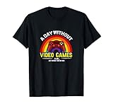 A Day Without Video Games Is Like - Gaming T-Shirt