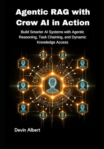 Agentic RAG with Crew AI in Action: Build Smarter AI Systems with...