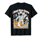I Need More Space Funny Space Pun STEM Astronomy Humor Tee T-Shirt