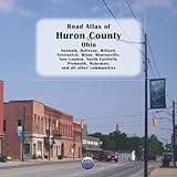 Road Atlas of Huron County, Ohio: Norwalk, Bellevue, Willard, Greenwich, Milan, Monroeville, New London, North Fairfield, Plymouth, Wakeman, and all other communities