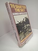 To Shatter The Sky: Bomber Airfield At War 0850596785 Book Cover