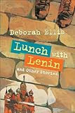 Lunch with Lenin and Other Stories - Deborah Ellis 