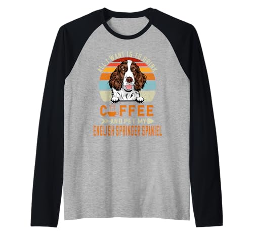 Drink Coffee and Pet My English Springer Spaniel Dog Lover Maglia con Maniche Raglan
