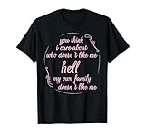 You Think I Care About Who Doesn't Like Me Hell My