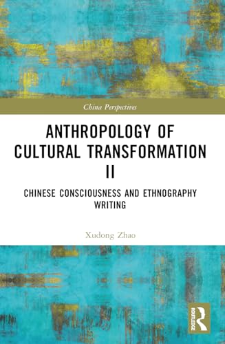 Anthropology of Cultural Transformation II: Chinese Consciousness and Ethnography Writing (China Perspectives)