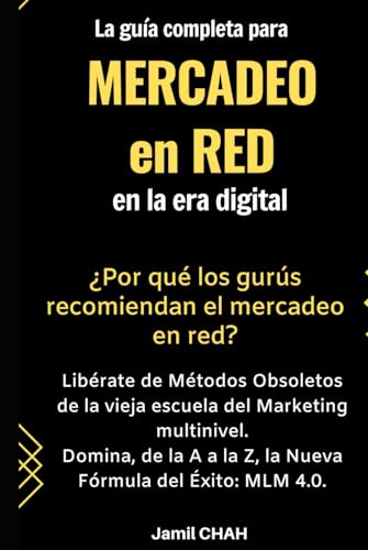 La guía completa para Mercadeo en red en la era digital: Libérate...
