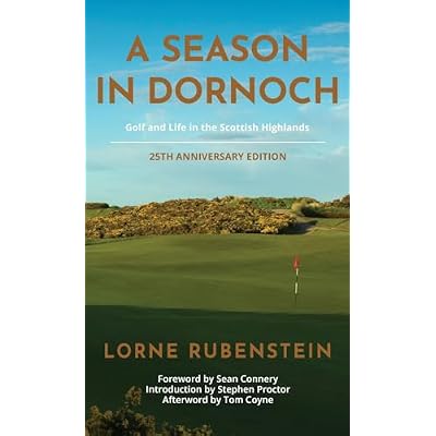 A Season in Dornoch: Golf and Life in the Scottish Highlands: 25th Anniversary Edition