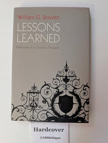 Lessons Learned: Reflections of a University President (The William G. Bowen Series)