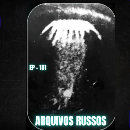 151 - DOCUMENTOS SECRETOS DA UFOLOGIA RUSSA